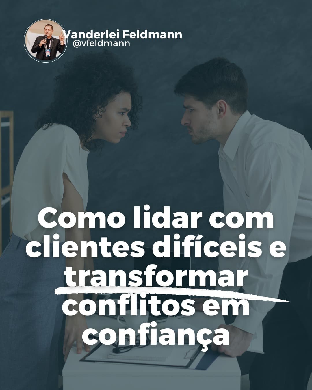 Como lidar com clientes difíceis e transformar conflitos em confiança!
